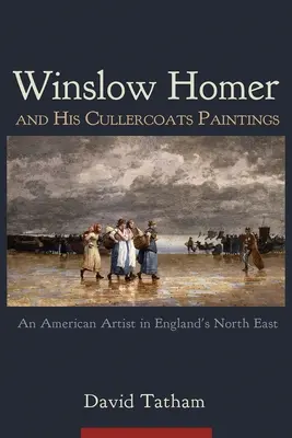Winslow Homer și picturile sale din Cullercoats: Un artist american în nord-estul Angliei - Winslow Homer and His Cullercoats Paintings: An American Artist in England's North East
