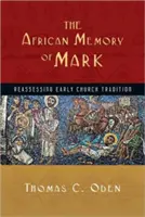 Memoria africană a lui Marcu: Reevaluarea tradiției Bisericii primare - The African Memory of Mark: Reassessing Early Church Tradition