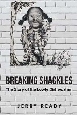 Breaking Shackles: Povestea umilului spălător de vase (The Story of the Lowly Dishwasher) - Breaking Shackles: The Story of the Lowly Dishwasher