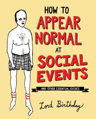 Cum să pari normal la evenimentele sociale: Și alte înțelepciuni esențiale - How to Appear Normal at Social Events: And Other Essential Wisdom