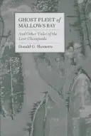 Ghost Fleet of Mallows Bay: Și alte povești despre Chesapeake-ul pierdut - Ghost Fleet of Mallows Bay: And Other Tales of the Lost Chesapeake