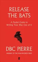 Eliberați liliecii - Un ghid de buzunar pentru a scrie ca să ieși din asta - Release the Bats - A Pocket Guide to Writing Your Way Out Of It