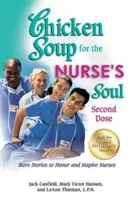 Supa de pui pentru sufletul asistentei medicale: A doua doză: Mai multe povești care să onoreze și să inspire asistentele medicale - Chicken Soup for the Nurse's Soul: Second Dose: More Stories to Honor and Inspire Nurses