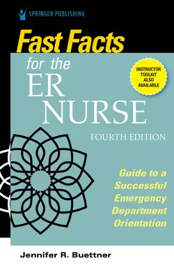 Fast Facts for the Er Nurse, ediția a patra: Ghid pentru o orientare reușită în departamentul de urgență - Fast Facts for the Er Nurse, Fourth Edition: Guide to a Successful Emergency Department Orientation