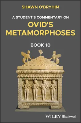 Comentariul unui student asupra cărții 10 din Metamorfozele lui Ovidiu - A Student's Commentary on Ovid's Metamorphoses Book 10