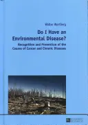 Do I Have an Environmental Disease?; Recunoașterea și prevenirea cauzelor cancerului și a bolilor cronice- - Do I Have an Environmental Disease?; Recognition and Prevention of the Causes of Cancer and Chronic Diseases-