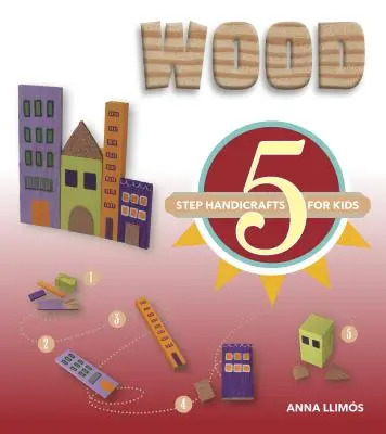 Lemn: 5-Step Handicrafts pentru copii - Wood: 5-Step Handicrafts for Kids