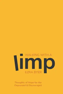 Mergând cu un șchiopătat: Gânduri de speranță pentru cei deprimați și descurajați - Walking with a Limp: Thoughts of Hope for the Depressed & Discouraged