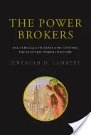 The Power Brokers: Lupta pentru modelarea și controlul industriei energiei electrice: The Struggle to Shape and Control the Electric Power Industry - The Power Brokers: The Struggle to Shape and Control the Electric Power Industry