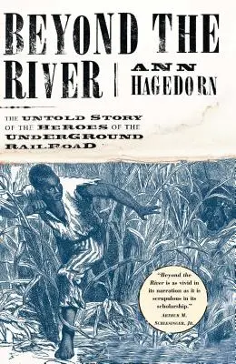 Dincolo de râu: Povestea neștiută a eroilor căii ferate subterane (The Untold Story of the Heroes of the Underground Railroad) - Beyond the River: The Untold Story of the Heroes of the Underground Railroad