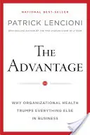 Avantajul: De ce sănătatea organizațională primează în fața a orice altceva în afaceri - The Advantage: Why Organizational Health Trumps Everything Else in Business
