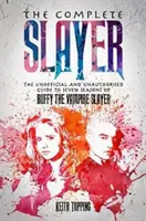 Complete Slayer - Ghidul neoficial și neautorizat pentru Buffy Vânătoarea de vampiri - Complete Slayer - The Unofficial and Unauthorised Guide to Buffy the Vampire Slayer