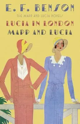 Lucia în Londra & Mapp și Lucia: The Mapp & Lucia Novels - Lucia in London & Mapp and Lucia: The Mapp & Lucia Novels