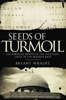 Seeds of Turmoil: Rădăcinile biblice ale crizei inevitabile din Orientul Mijlociu - Seeds of Turmoil: The Biblical Roots of the Inevitable Crisis in the Middle East