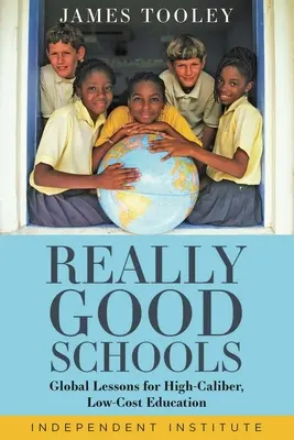 Școli cu adevărat bune: Global Lessons for High-Caliber, Low-Cost Education (Lecții globale pentru o educație de înaltă calitate la costuri reduse) - Really Good Schools: Global Lessons for High-Caliber, Low-Cost Education