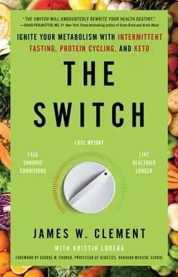 The Switch: Aprinde-ți metabolismul cu postul intermitent, ciclul proteinelor și Keto - The Switch: Ignite Your Metabolism with Intermittent Fasting, Protein Cycling, and Keto