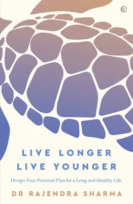 Trăiți mai mult, trăiți mai tânăr: Proiectați-vă planul personal pentru o viață lungă și sănătoasă - Live Longer, Live Younger: Design Your Personal Plan for a Long and Healthy Life