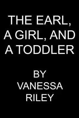 Un conte, o fată și un copil mic: Un remarcabil și revoluționar roman de dragoste multi-cultural de Regență - An Earl, the Girl, and a Toddler: A Remarkable and Groundbreaking Multi-Cultural Regency Romance Novel