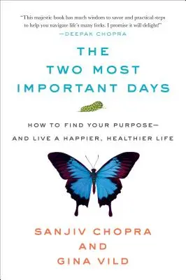 Cele mai importante două zile: Cum să vă găsiți scopul - și să trăiți o viață mai fericită și mai sănătoasă - The Two Most Important Days: How to Find Your Purpose - And Live a Happier, Healthier Life