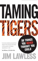 Tigrii îmblânzitori - Fă lucruri pe care nu credeai că le poți face vreodată - Taming Tigers - Do things you never thought you could