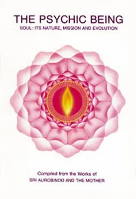 Ființa psihică (Soul: Its Nature, Mission, Evolution) - Psychic Being (Soul: Its Nature, Mission, Evolution)