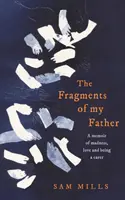 Fragmente din tatăl meu - Memorii despre nebunie, iubire și îngrijitor - Fragments of my Father - A Memoir of Madness, Love and Being a Carer