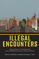 Illegal Encounters: Efectul detenției și deportării asupra tinerilor: The Effect of Detention and Deportation on Young People - Illegal Encounters: The Effect of Detention and Deportation on Young People