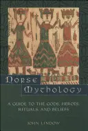 Mitologia nordică: Ghid despre zei, eroi, ritualuri și credințe (A Guide to the Gods, Heroes, Rituals, and Beliefs) - Norse Mythology: A Guide to the Gods, Heroes, Rituals, and Beliefs