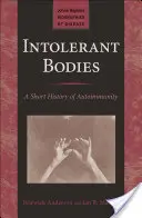 Corpuri intolerante: O scurtă istorie a autoimunității - Intolerant Bodies: A Short History of Autoimmunity