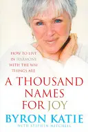 Mii de nume pentru bucurie - Cum să trăiești în armonie cu felul în care sunt lucrurile - Thousand Names For Joy - How To Live In Harmony With The Way Things Are