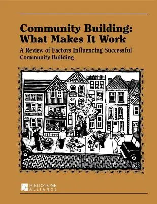 Consolidarea comunității: Ce o face să funcționeze: O analiză a factorilor care influențează succesul consolidării comunității - Community Building: What Makes It Work: A Review of Factors Influencing Successful Community Building