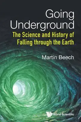 Going Underground: Știința și istoria căderii prin pământ: The Science and History of Falling Through the Earth - Going Underground: The Science and History of Falling Through the Earth