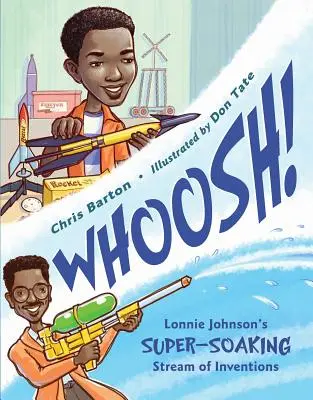 Whoosh!: Fluxul de invenții super-înmuiate ale lui Lonnie Johnson - Whoosh!: Lonnie Johnson's Super-Soaking Stream of Inventions