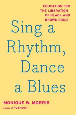 Sing a Rhythm, Dance a Blues: Educație pentru eliberarea fetelor negre și brune - Sing a Rhythm, Dance a Blues: Education for the Liberation of Black and Brown Girls