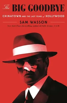 The Big Goodbye: Chinatown și ultimii ani de Hollywood - The Big Goodbye: Chinatown and the Last Years of Hollywood