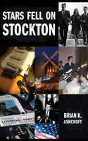 Stelele au căzut pe Stockton: The story of The Denvers: A memoir of life in a rock band in the 1960s - Stars Fell on Stockton: The story of The Denvers: A memoir of life in a rock band in the 1960s