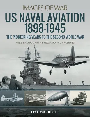 Aviația navală americană 1898-1945: Anii de pionierat până la al Doilea Război Mondial - US Naval Aviation 1898-1945: The Pioneering Years to the Second World War