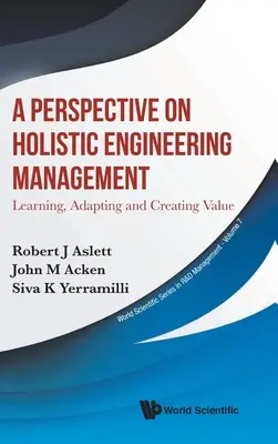 Perspectivă asupra managementului holistic al ingineriei, A: Învățarea, adaptarea și crearea de valoare - Perspective on Holistic Engineering Management, A: Learning, Adapting and Creating Value