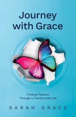 Călătorie cu har: Găsirea libertății printr-o viață transformată - Journey with Grace: Finding Freedom Through a Transformed Life
