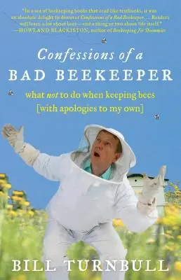 Confesiunile unui apicultor prost: Ce să nu faci când ai albine (cu scuze față de ale mele) - Confessions of a Bad Beekeeper: What Not to Do When Keeping Bees (with Apologies to My Own)