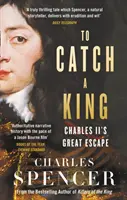 Să prinzi un rege - Marea evadare a lui Carol al II-lea - To Catch A King - Charles II's Great Escape