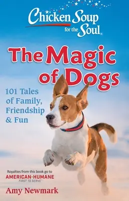 Supa de pui pentru suflet: Magia câinilor: 101 povești despre familie, prietenie și distracție - Chicken Soup for the Soul: The Magic of Dogs: 101 Tales of Family, Friendship & Fun