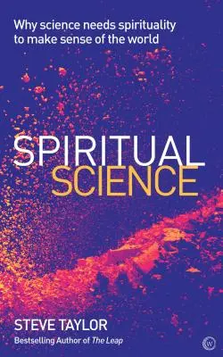 Știința spirituală: De ce are nevoie știința de spiritualitate pentru a da sens lumii - Spiritual Science: Why Science Needs Spirituality to Make Sense of the World