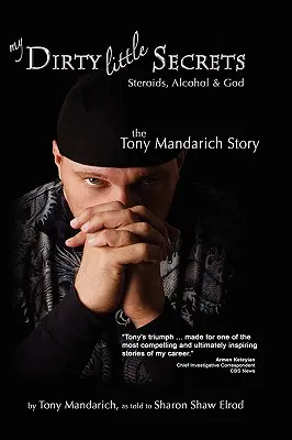 Micile mele secrete murdare - Steroizi, alcool și Dumnezeu: Povestea lui Tony Mandarich - My Dirty Little Secrets - Steroids, Alcohol & God: The Tony Mandarich Story