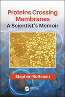 Proteinele care traversează membranele: Memoriile unui om de știință - Proteins Crossing Membranes: A Scientist's Memoir