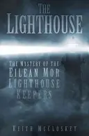 The Lighthouse: Misterul paznicilor farului din Eilean Mor: The Mystery of the Eilean Mor Lighthouse Keepers - The Lighthouse: The Mystery of the Eilean Mor Lighthouse Keepers