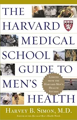 Ghidul Harvard Medical School pentru sănătatea bărbaților: Lecții de la Harvard Men's Health Studies - The Harvard Medical School Guide to Men's Health: Lessons from the Harvard Men's Health Studies