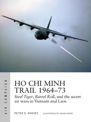 Ho Chi Minh Trail 1964-73: Steel Tiger, Barrel Roll, și războaiele aeriene secrete din Vietnam și Laos - Ho Chi Minh Trail 1964-73: Steel Tiger, Barrel Roll, and the Secret Air Wars in Vietnam and Laos