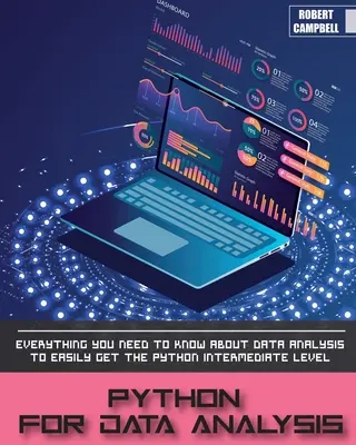 Python pentru analiza datelor: Tot ce trebuie să știți despre analiza datelor pentru a obține cu ușurință nivelul intermediar Python. - Python for Data Analysis: Everything you Need to Know About Data Analysis to Easily Get the Python Intermediate Level.