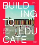 Construirea pentru educație: Arhitectura și designul școlilor - Building to Educate: School Architecture & Design